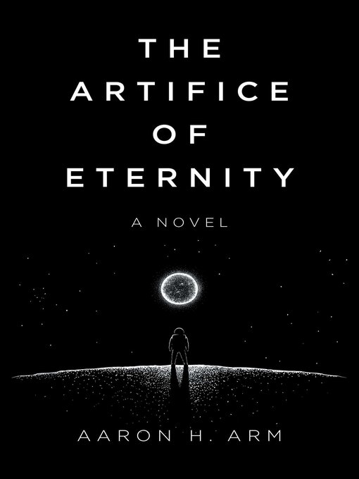 Title details for The Artifice of Eternity by Aaron H Arm - Available